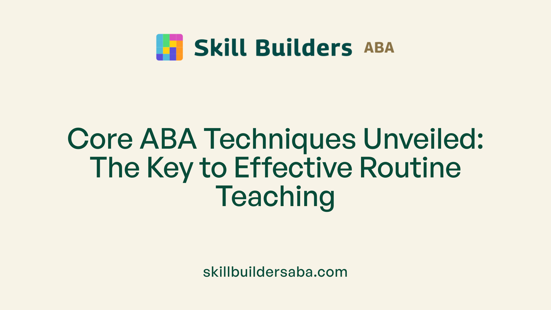 Core ABA Techniques Unveiled: The Key to Effective Routine Teaching