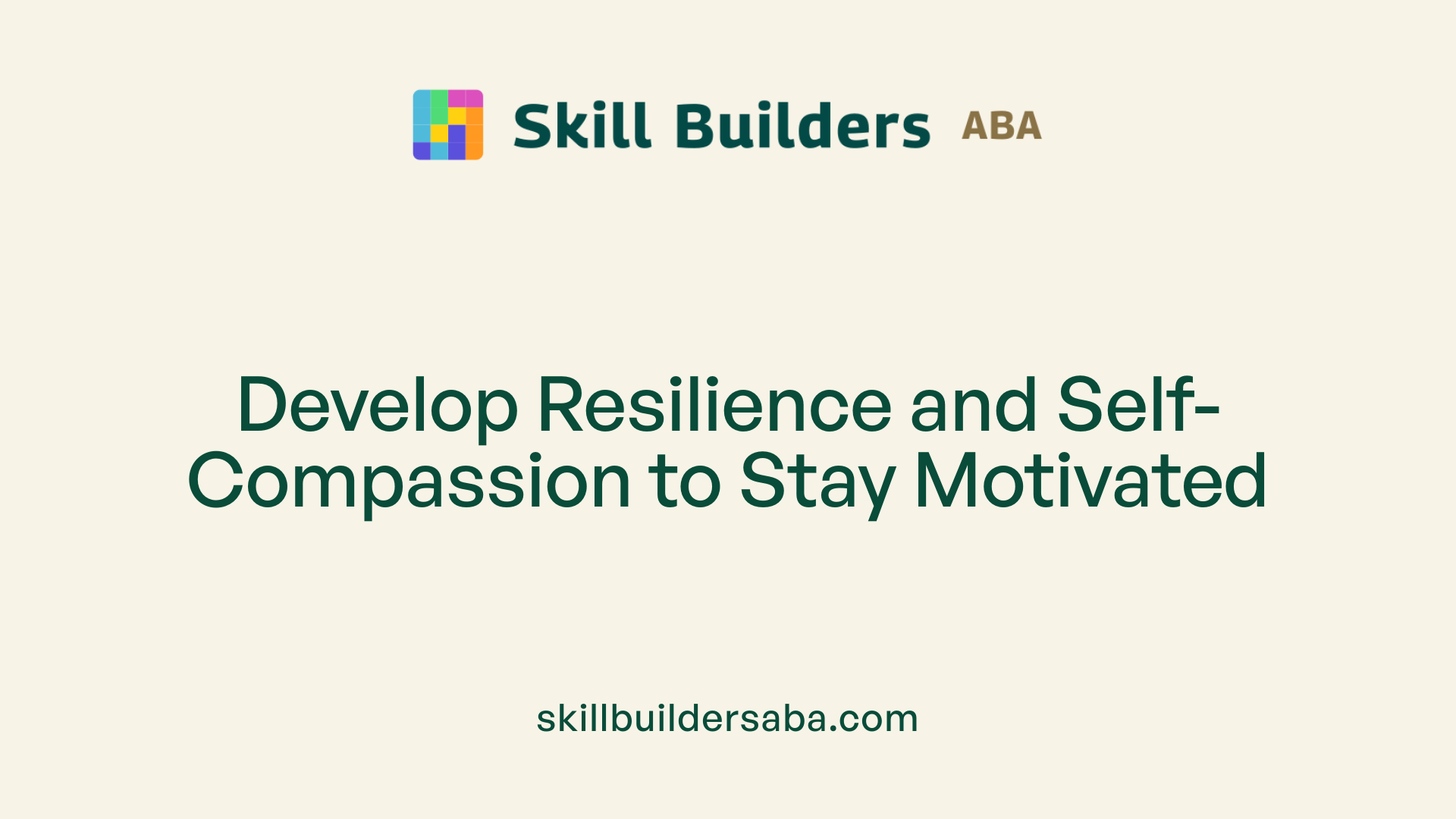 Develop Resilience and Self-Compassion to Stay Motivated