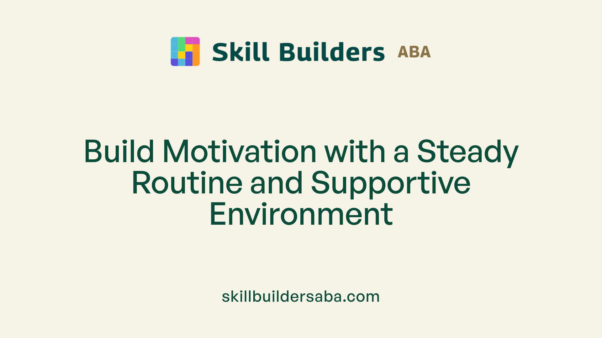 Build Motivation with a Steady Routine and Supportive Environment