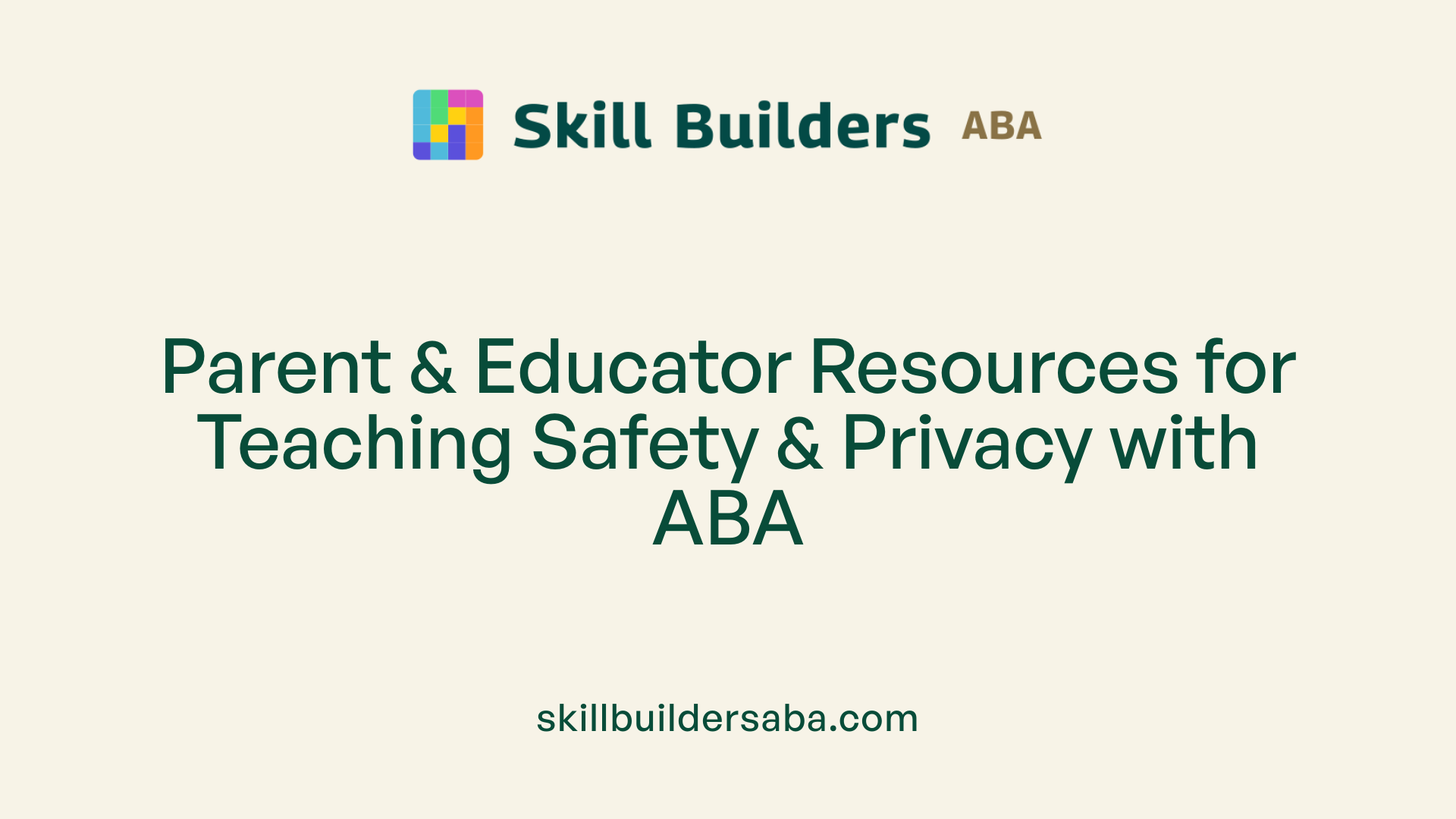 Parent &amp; Educator Resources for Teaching Safety &amp; Privacy with ABA