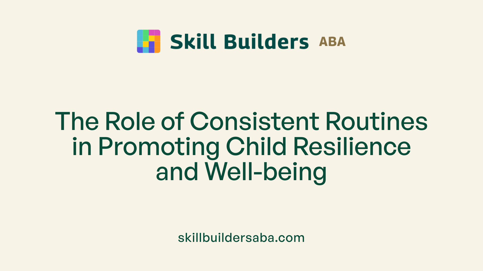 The Role of Consistent Routines in Promoting Child Resilience and Well-being