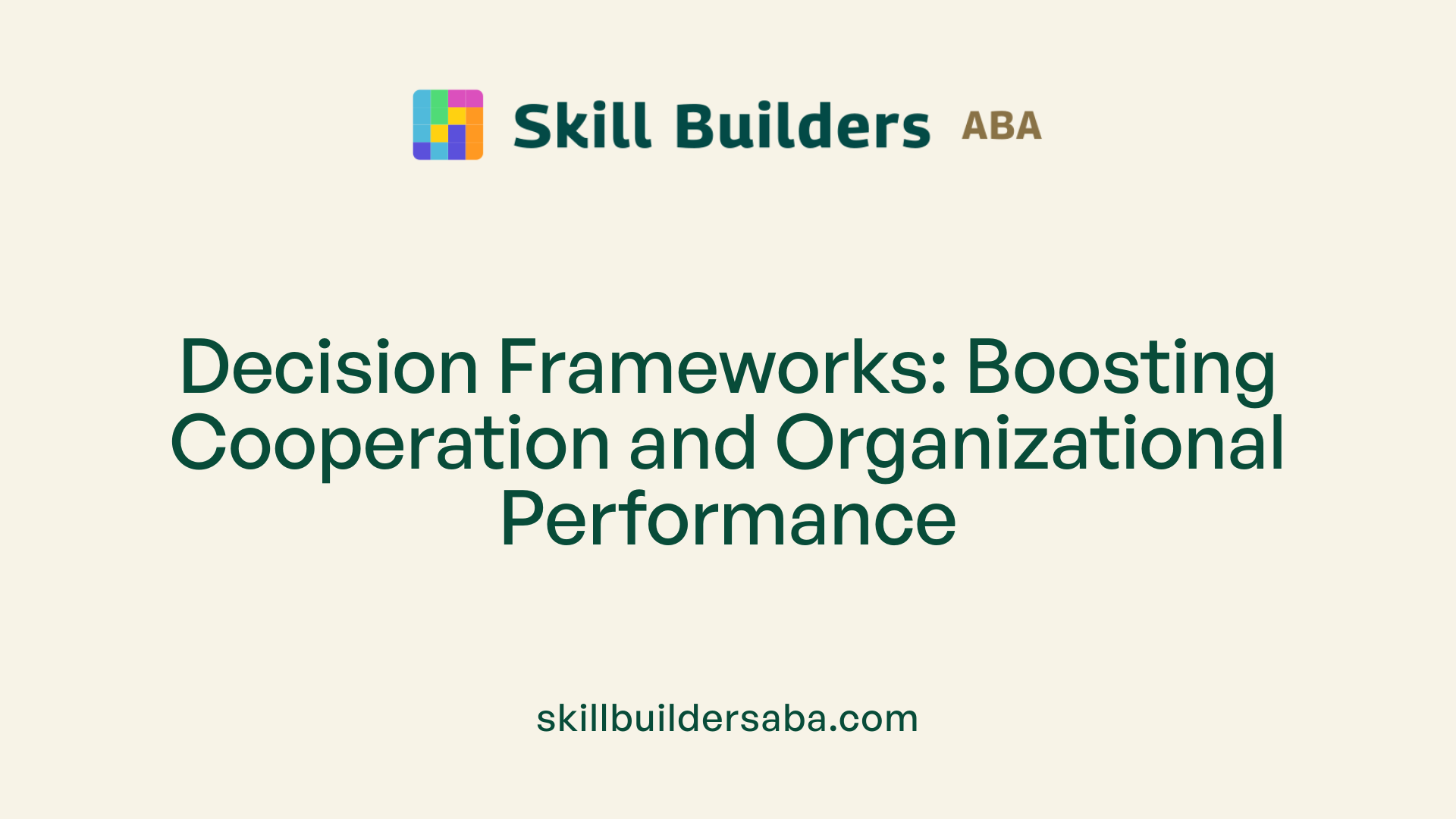 Decision Frameworks: Boosting Cooperation and Organizational Performance