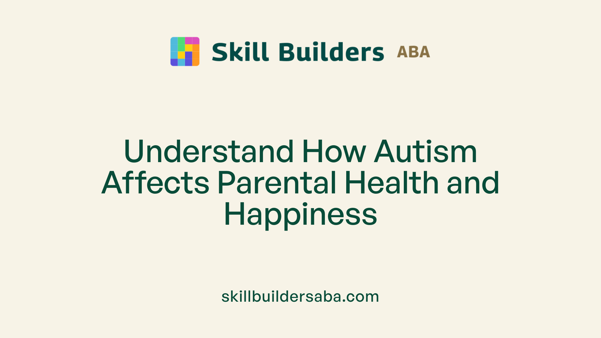 Understand How Autism Affects Parental Health and Happiness