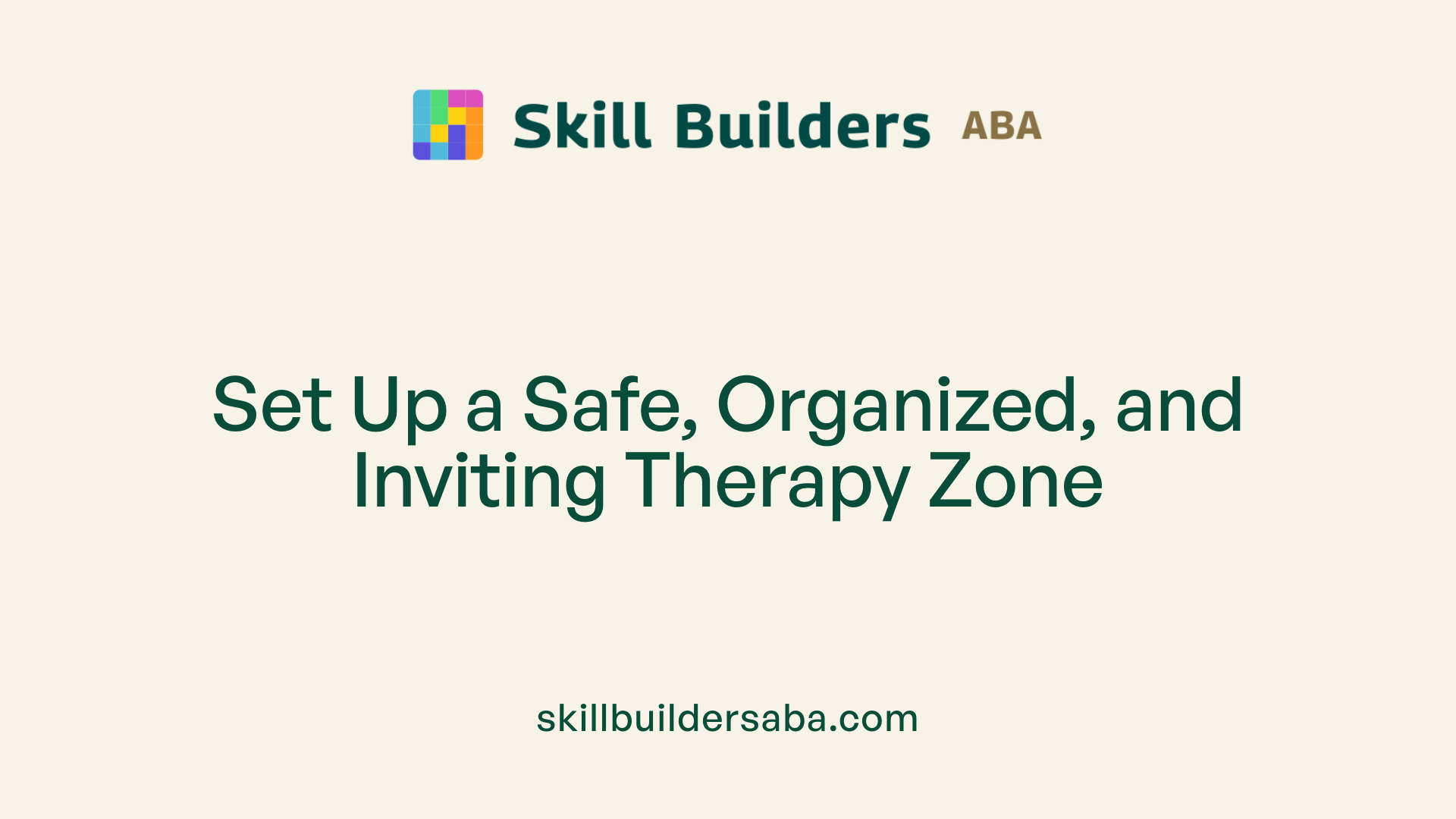 Set Up a Safe, Organized, and Inviting Therapy Zone