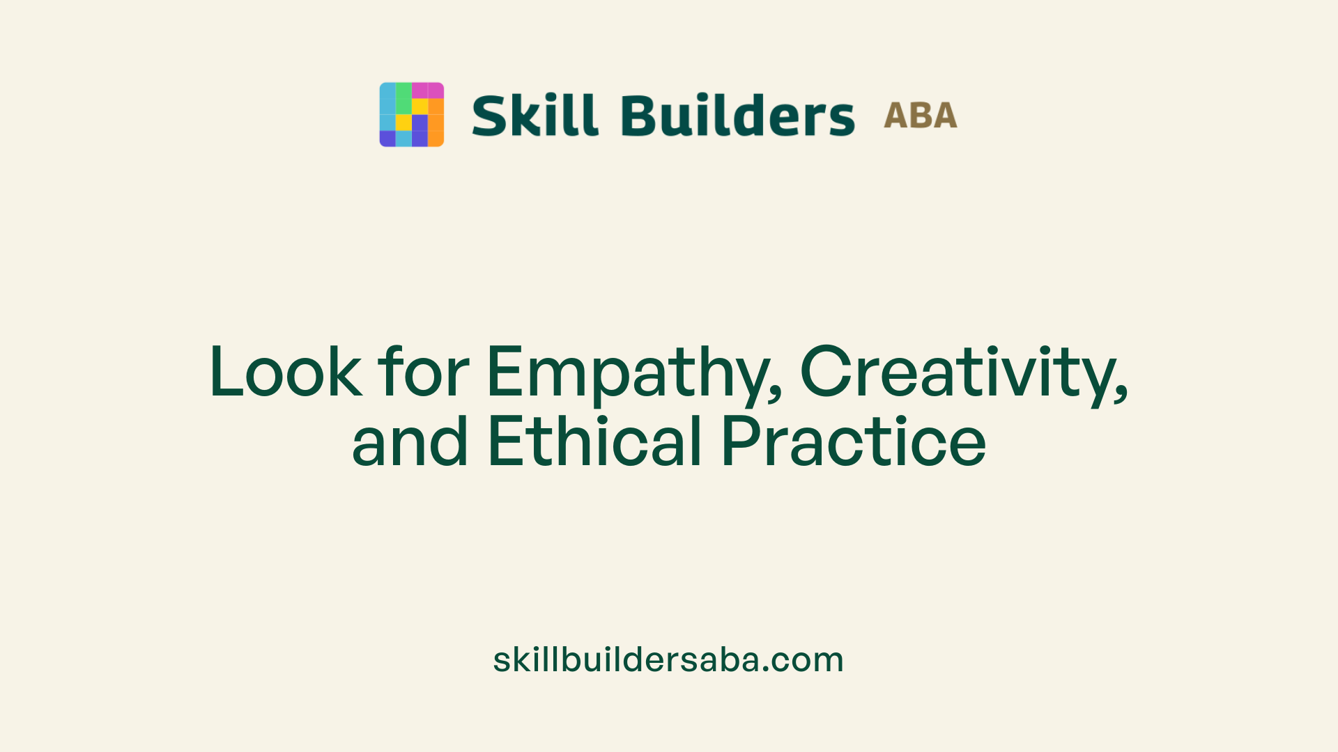 Look for Empathy, Creativity, and Ethical Practice