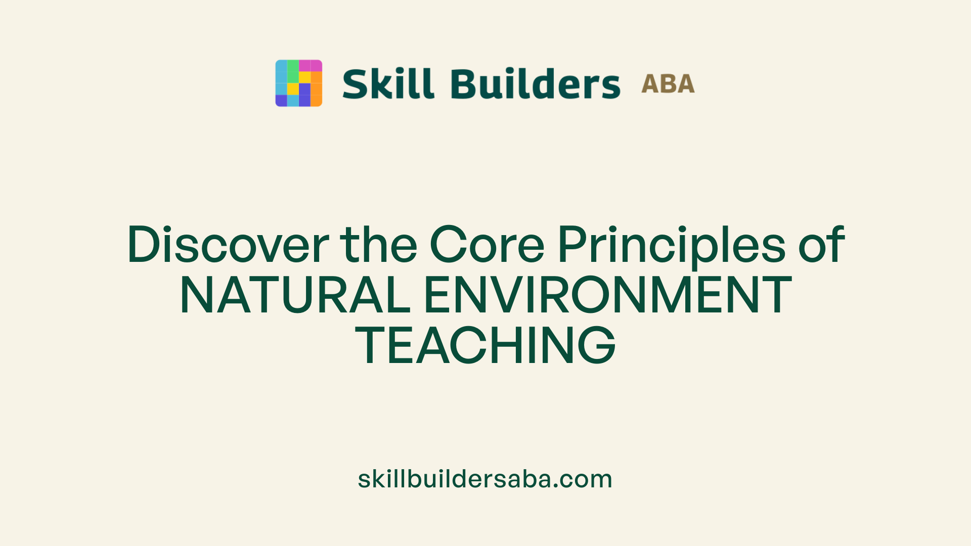 Discover the Core Principles of NATURAL ENVIRONMENT TEACHING