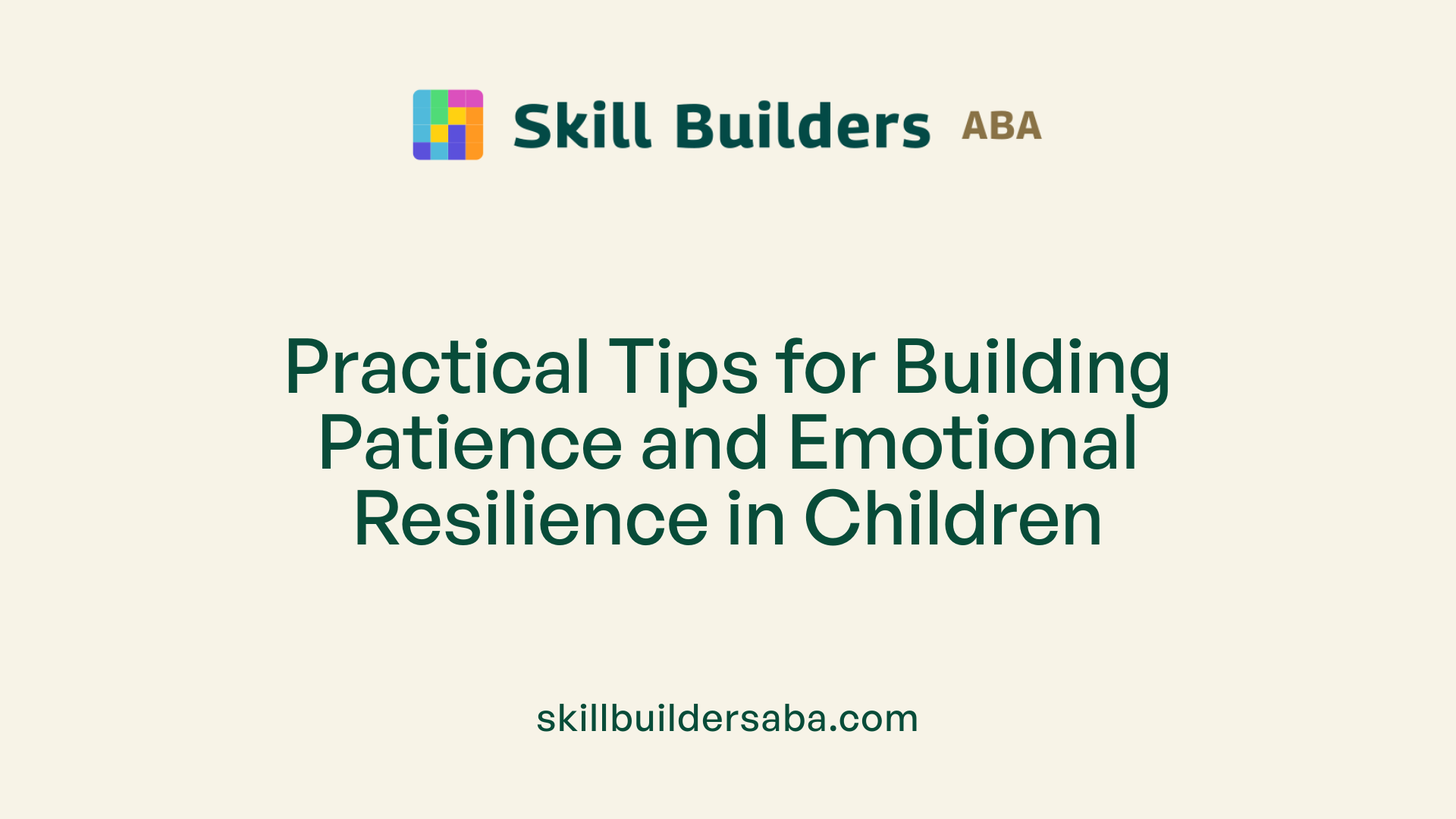 Practical Tips for Building Patience and Emotional Resilience in Children