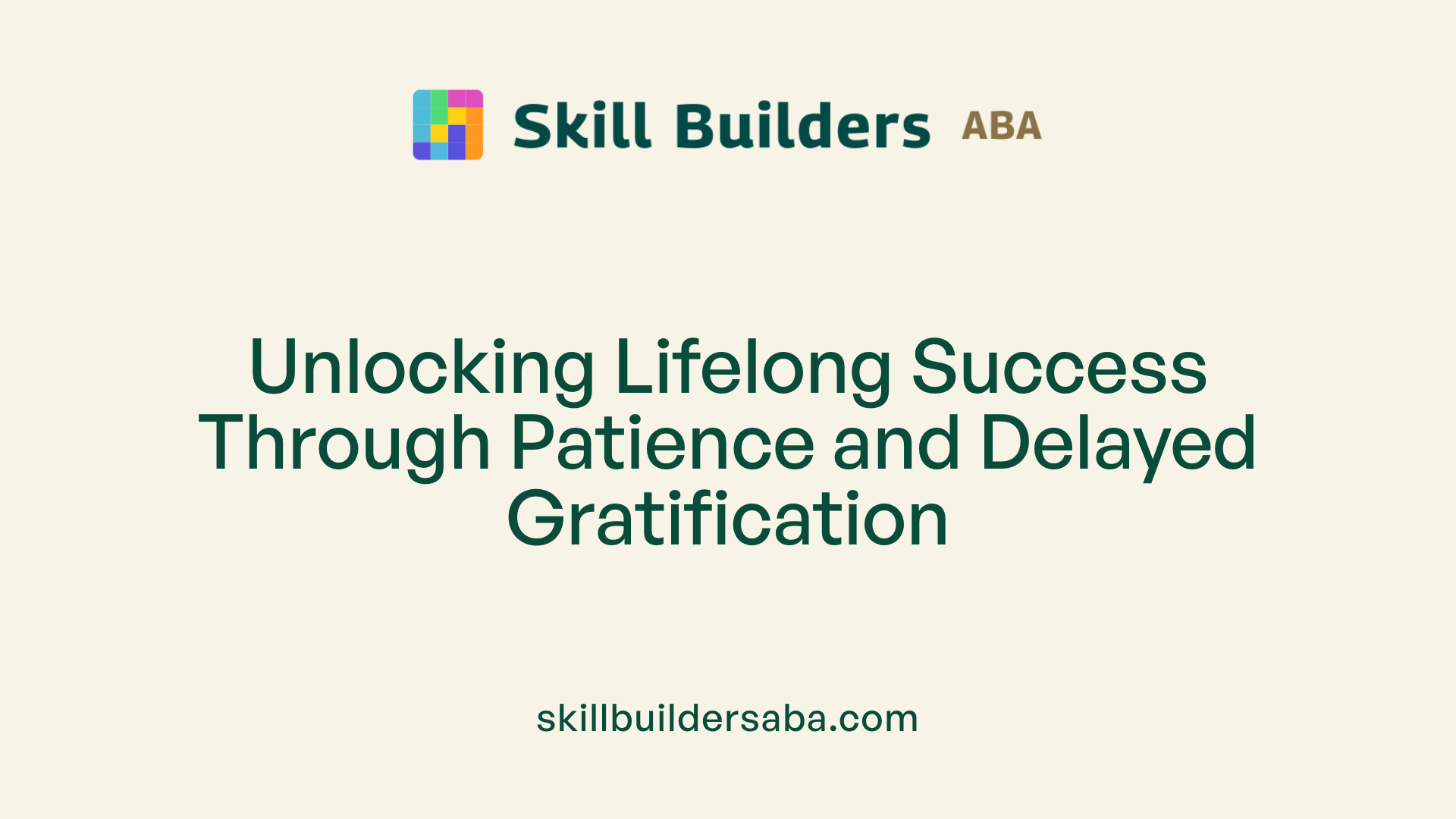 Unlocking Lifelong Success Through Patience and Delayed Gratification