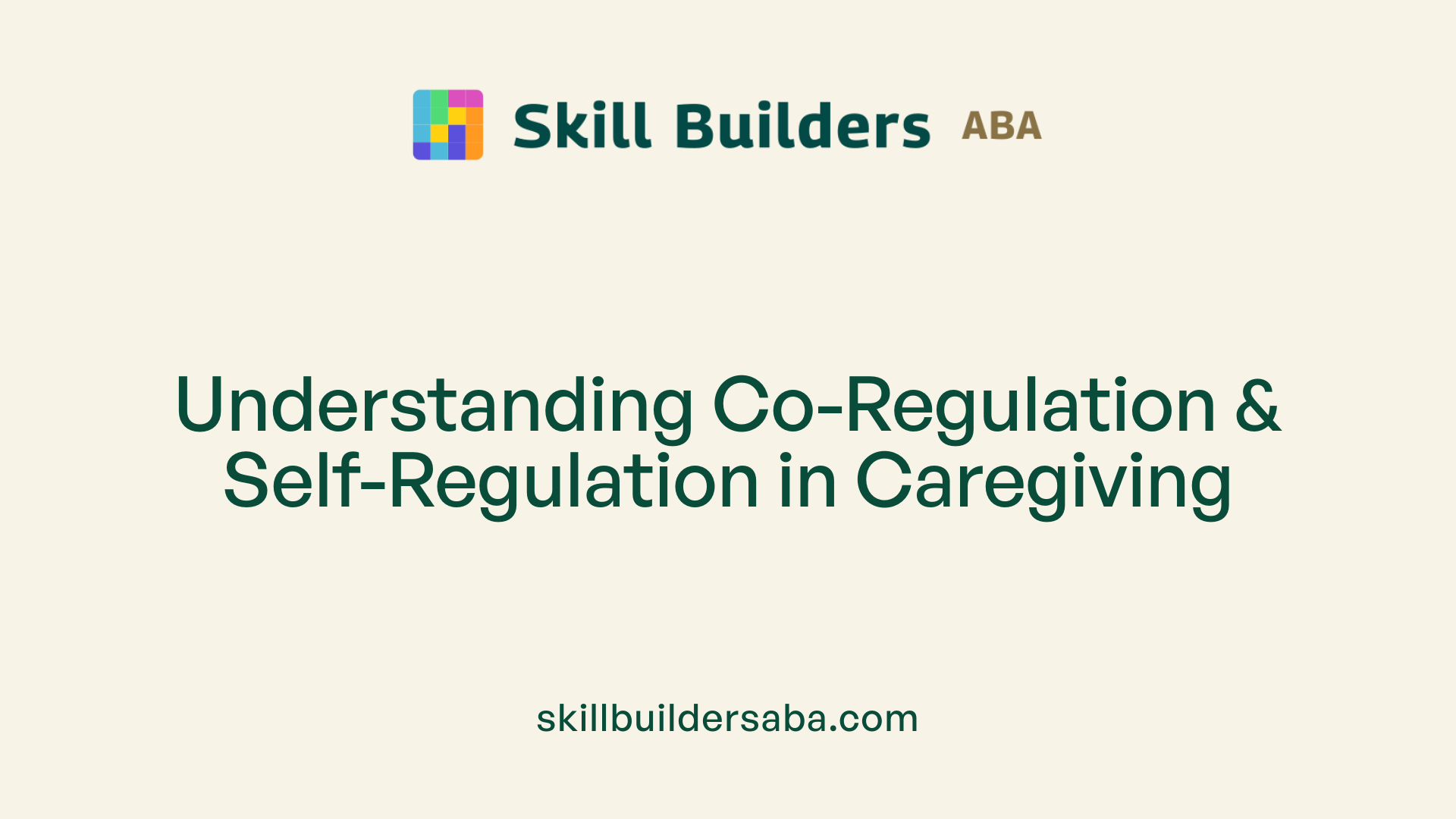 Understanding Co-Regulation & Self-Regulation in Caregiving