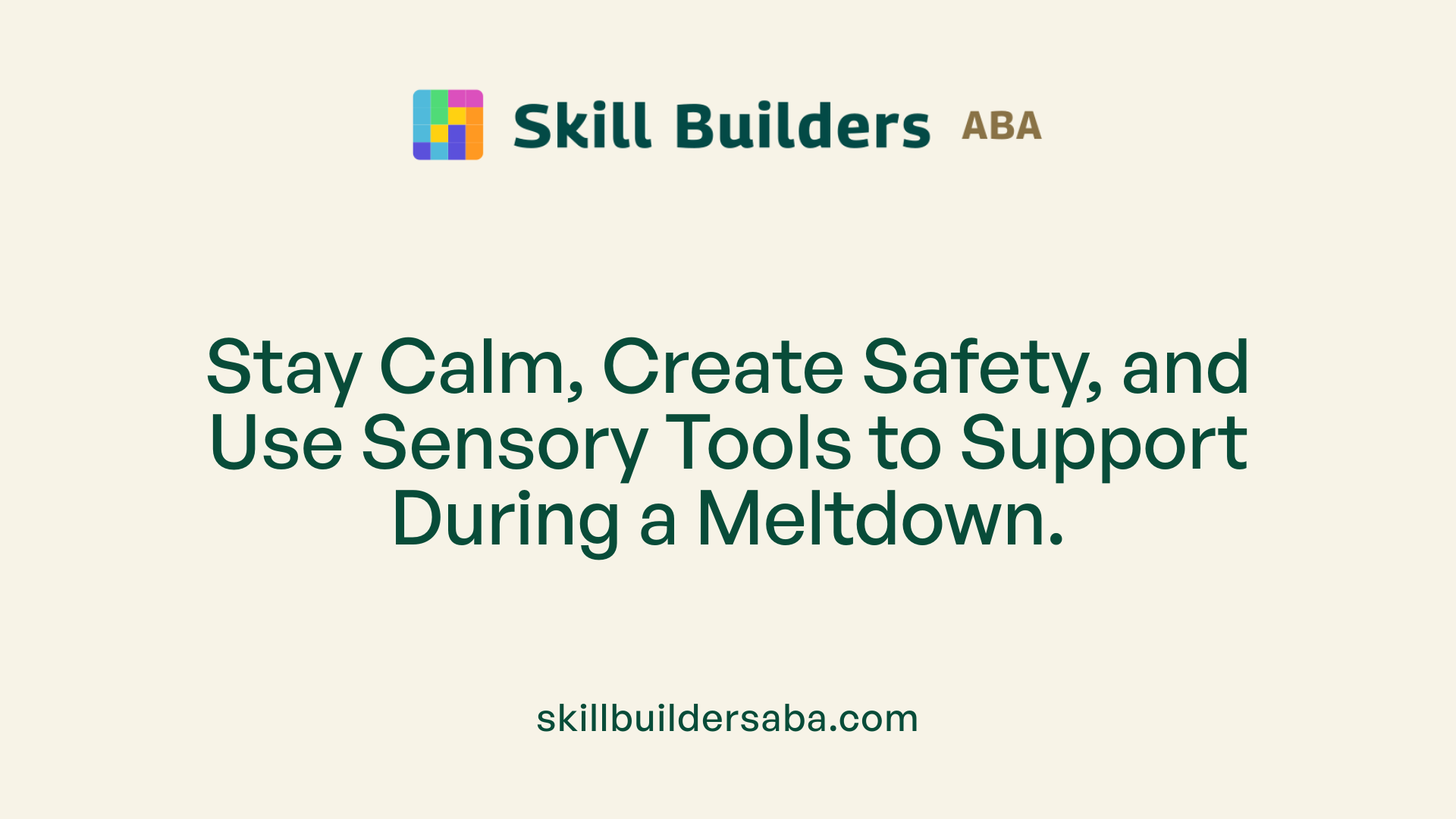 Stay Calm, Create Safety, and Use Sensory Tools to Support During a Meltdown.