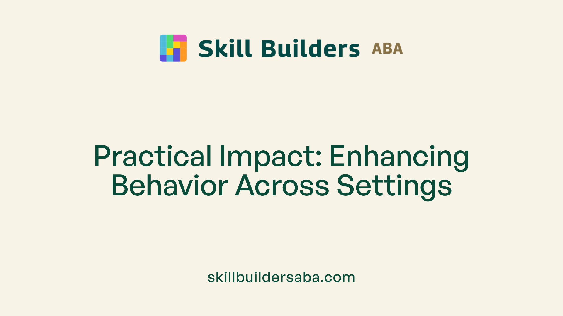 Practical Impact: Enhancing Behavior Across Settings
