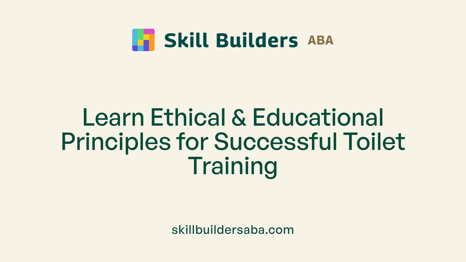 Learn Ethical &amp; Educational Principles for Successful Toilet Training