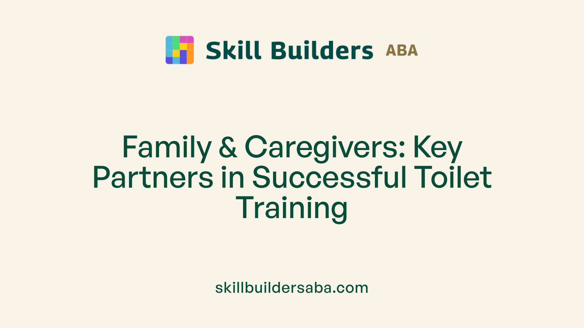 Family &amp; Caregivers: Key Partners in Successful Toilet Training