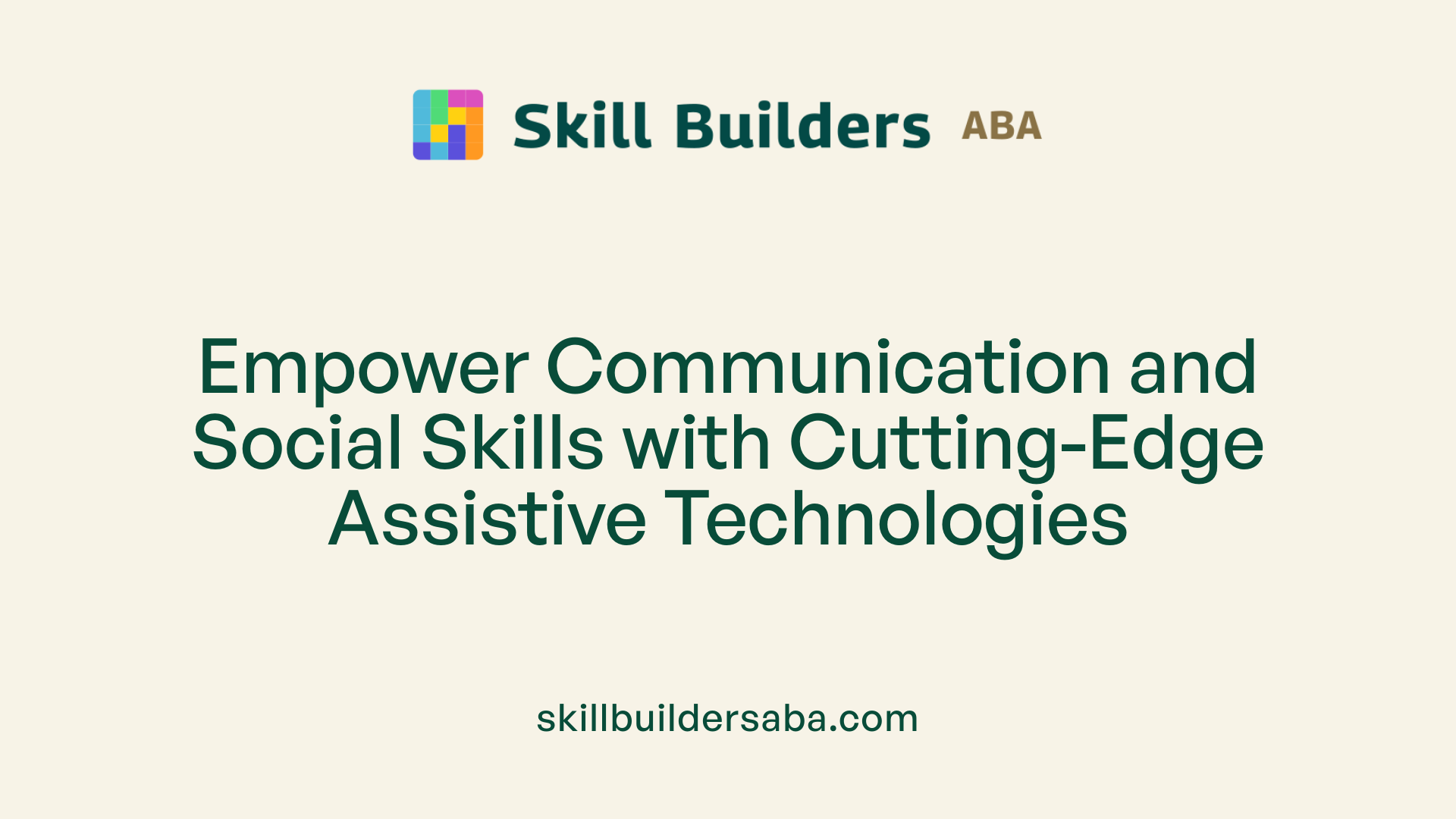 Empower Communication and Social Skills with Cutting-Edge Assistive Technologies