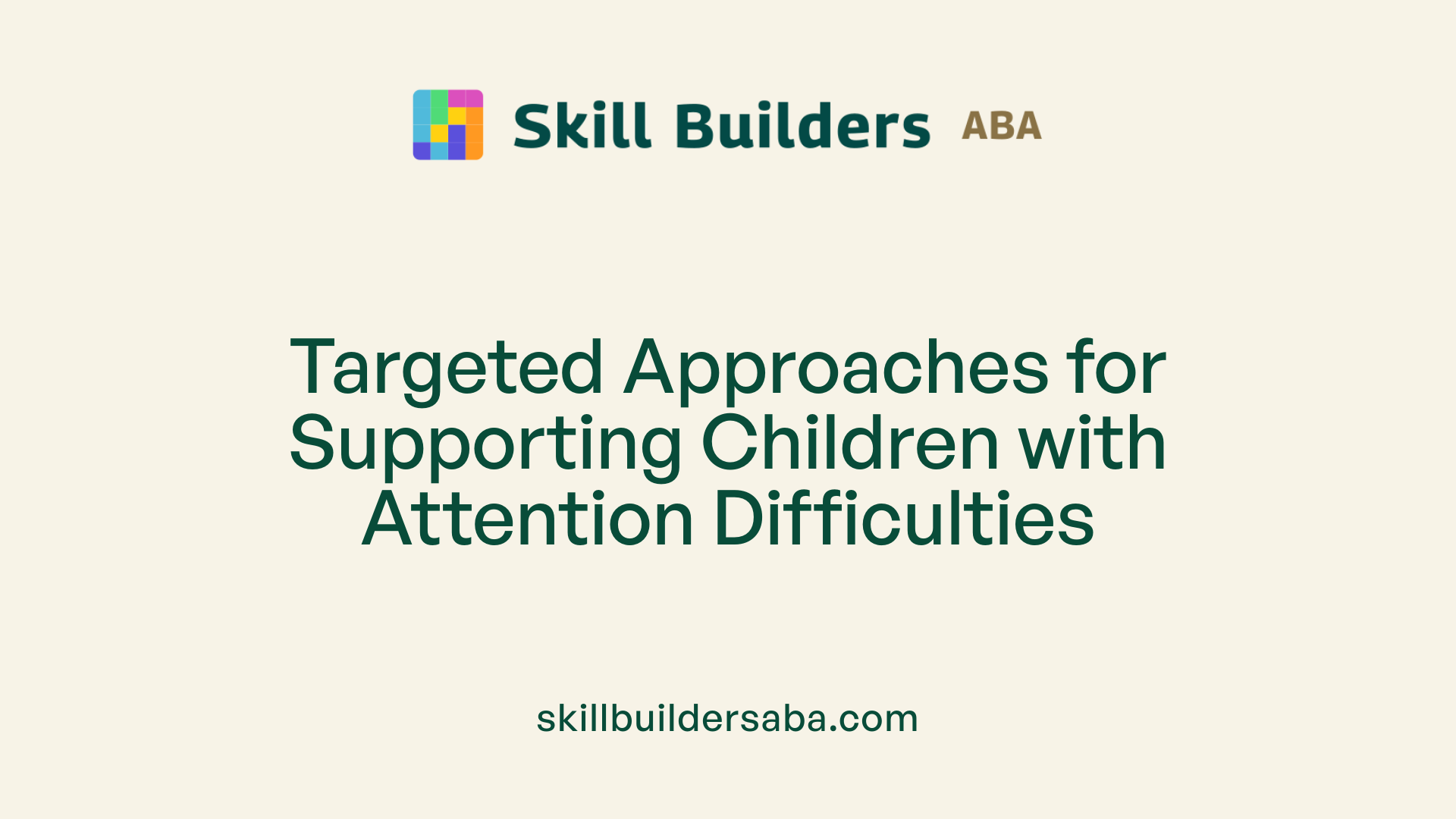 Targeted Approaches for Supporting Children with Attention Difficulties