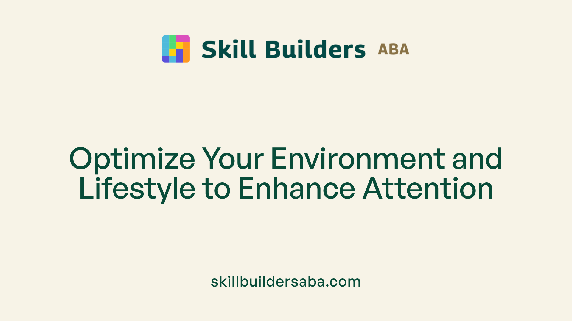 Optimize Your Environment and Lifestyle to Enhance Attention