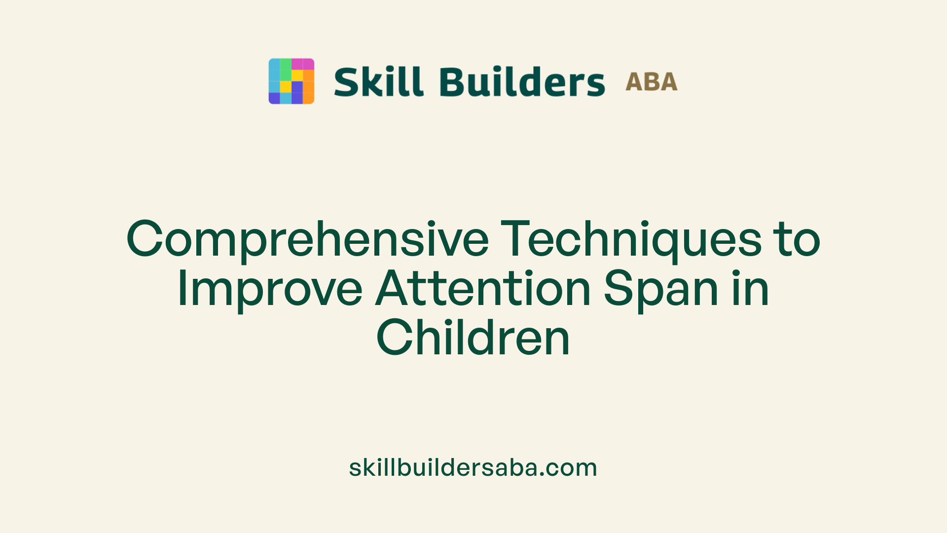Comprehensive Techniques to Improve Attention Span in Children