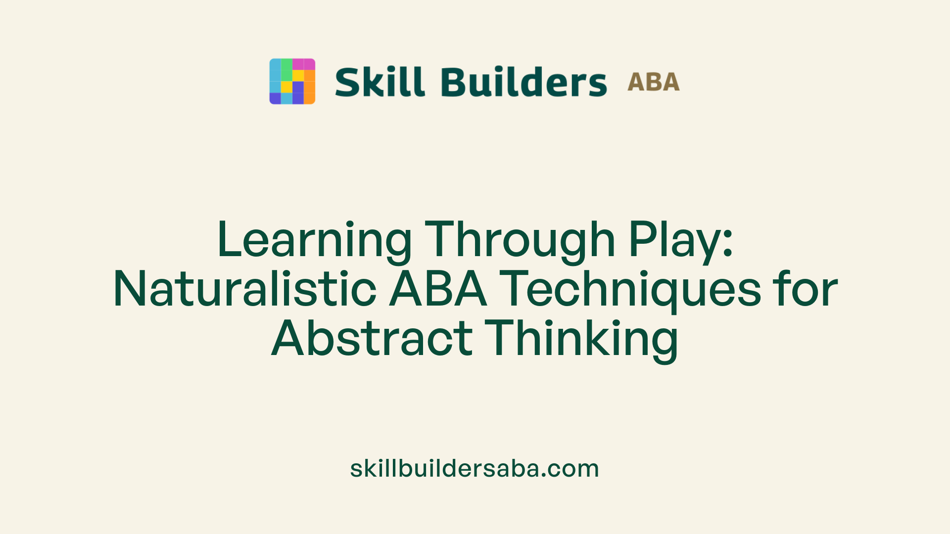 Learning Through Play: Naturalistic ABA Techniques for Abstract Thinking