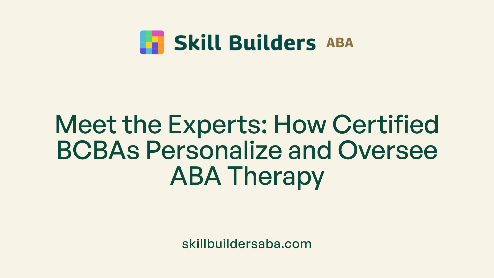 Meet the Experts: How Certified BCBAs Personalize and Oversee ABA Therapy