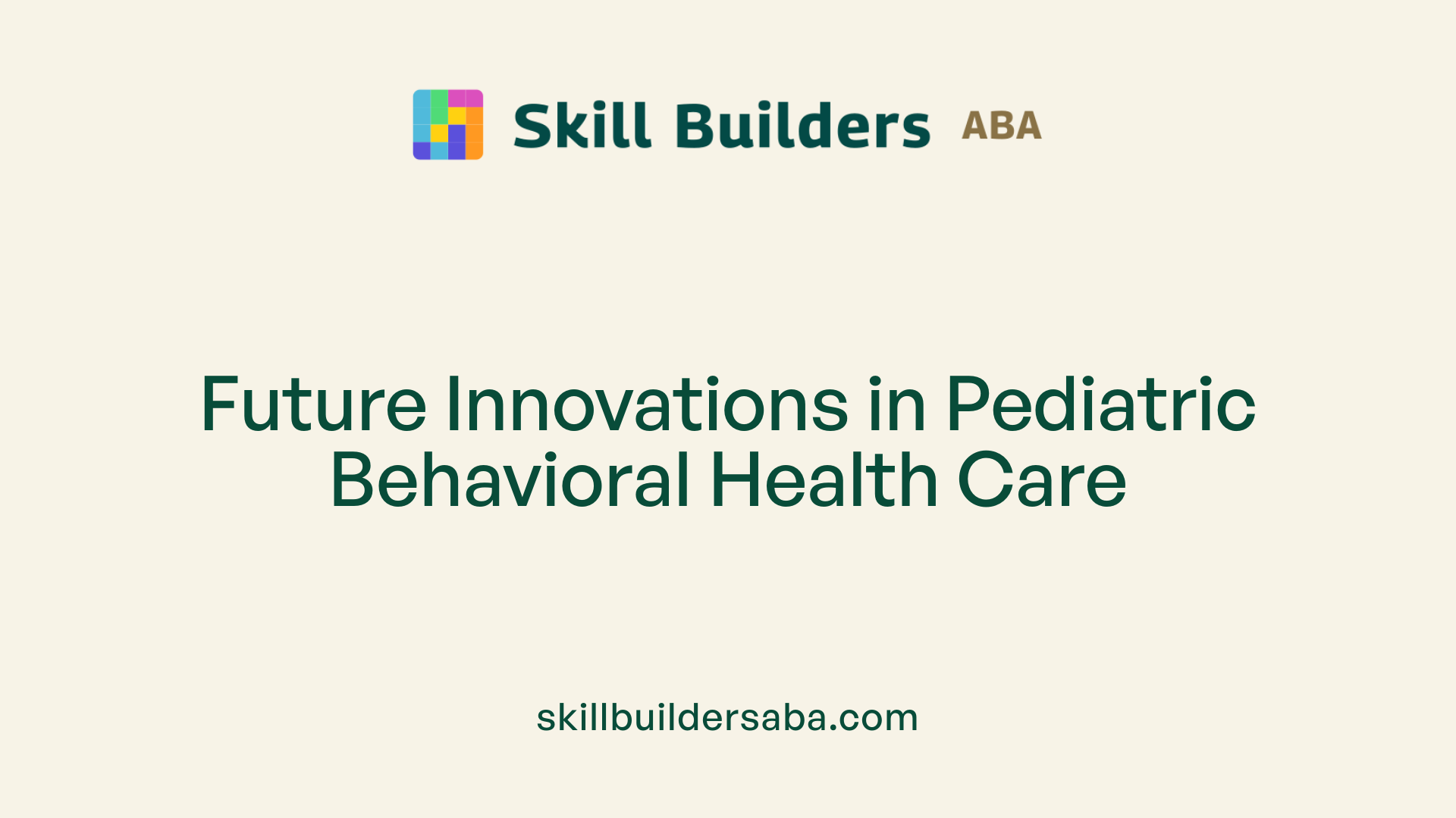 Future Innovations in Pediatric Behavioral Health Care