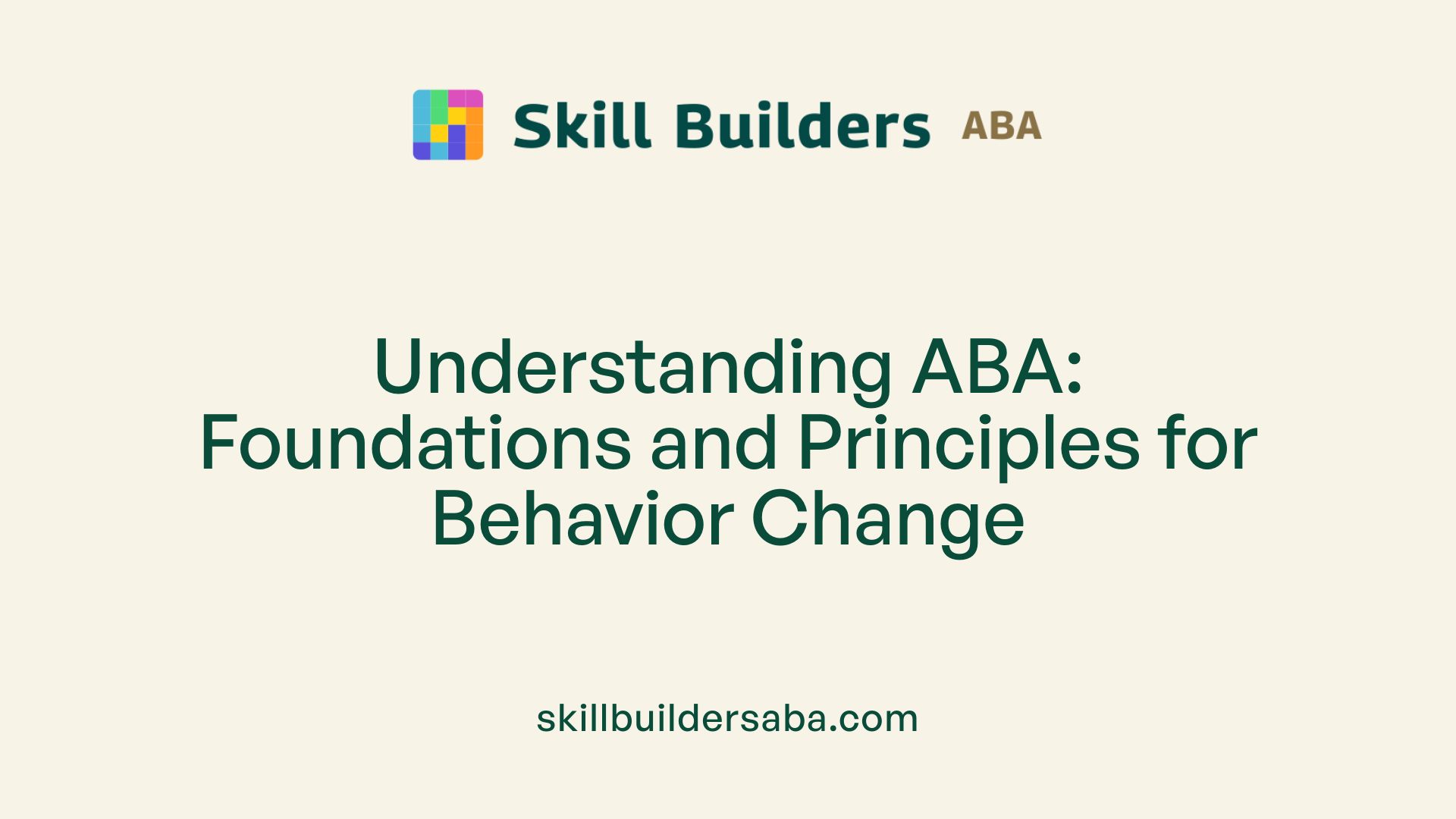 Understanding ABA: Foundations and Principles for Behavior Change
