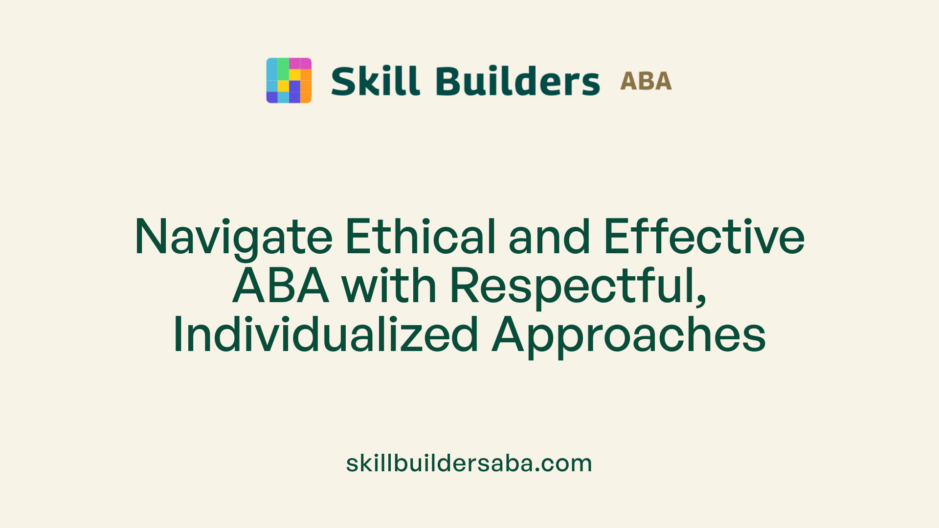 Navigate Ethical and Effective ABA with Respectful, Individualized Approaches