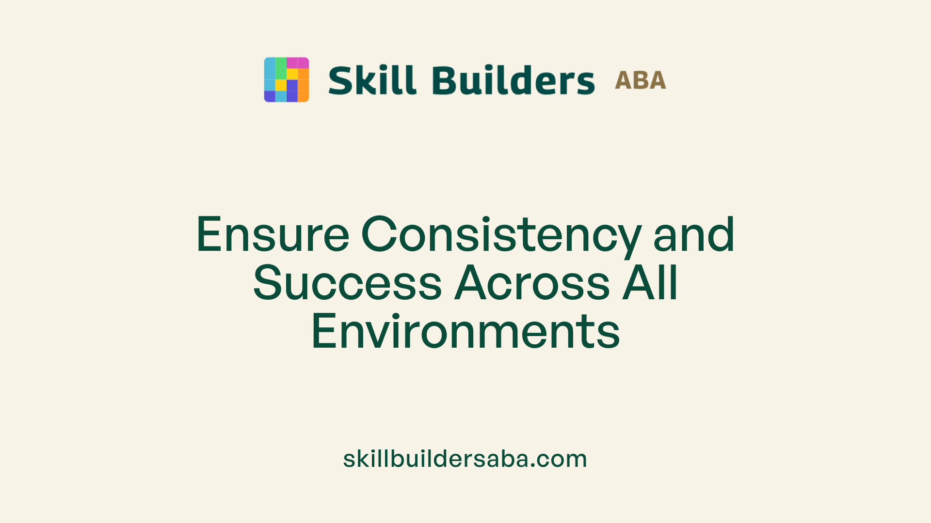 Ensure Consistency and Success Across All Environments