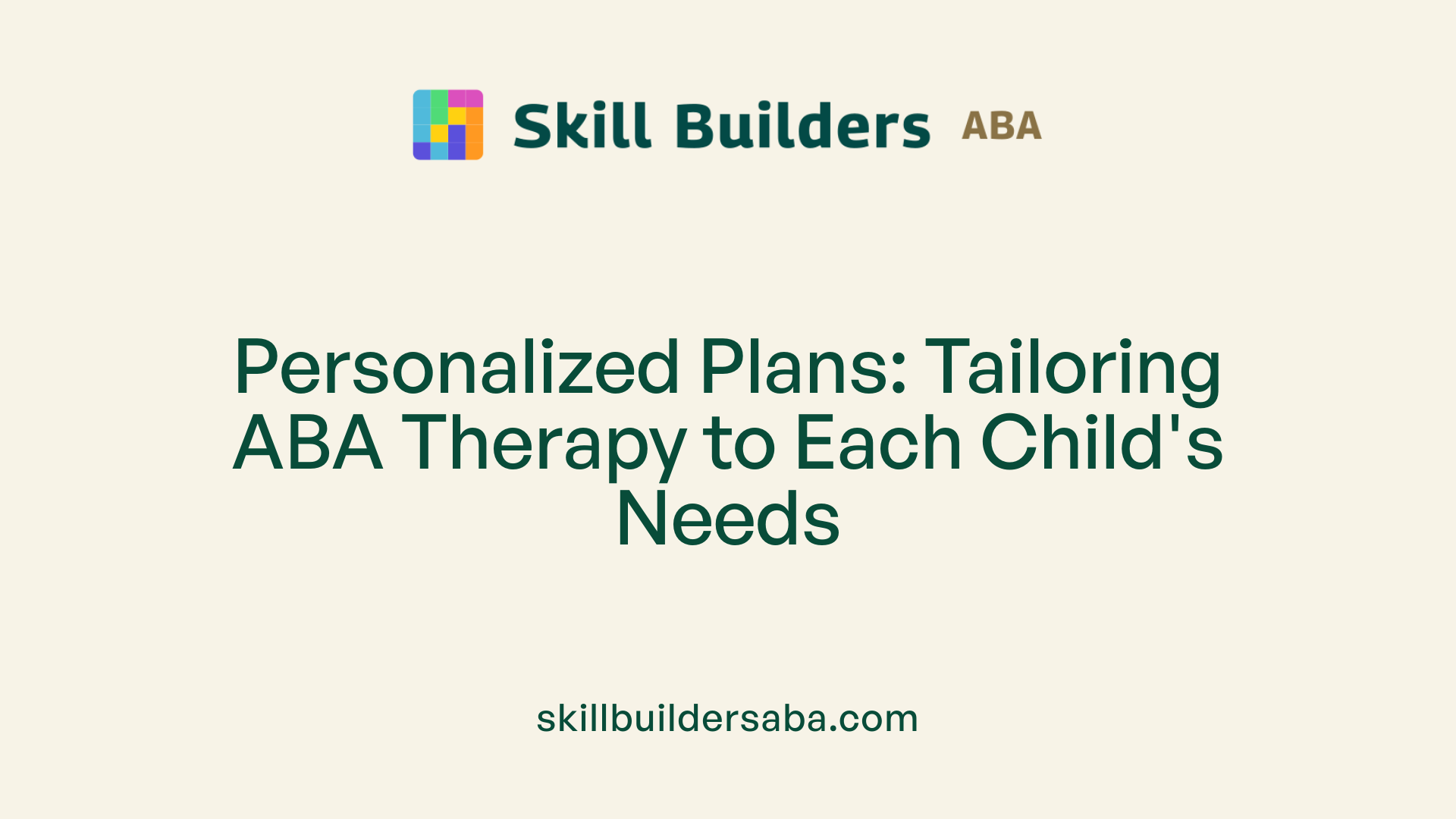 Personalized Plans: Tailoring ABA Therapy to Each Child's Needs