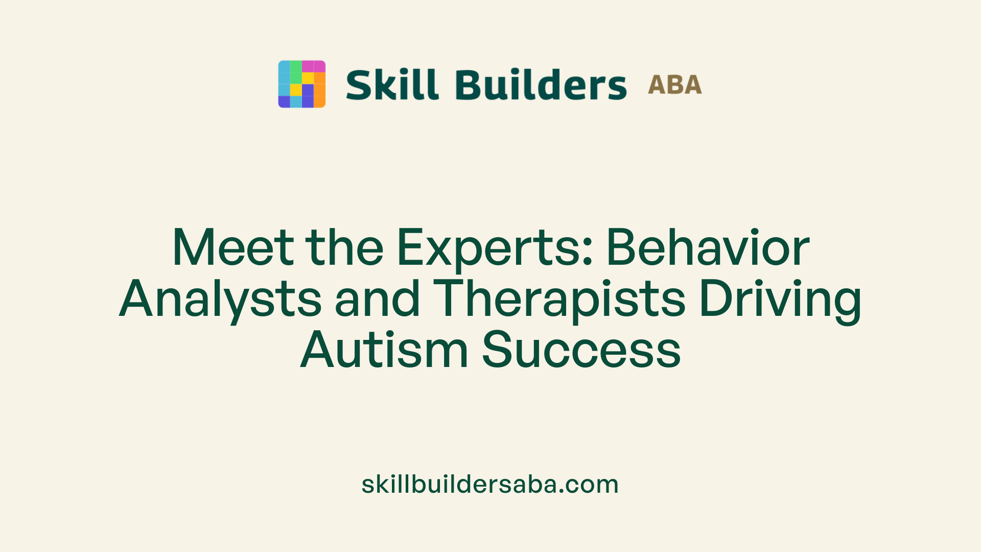 Meet the Experts: Behavior Analysts and Therapists Driving Autism Success