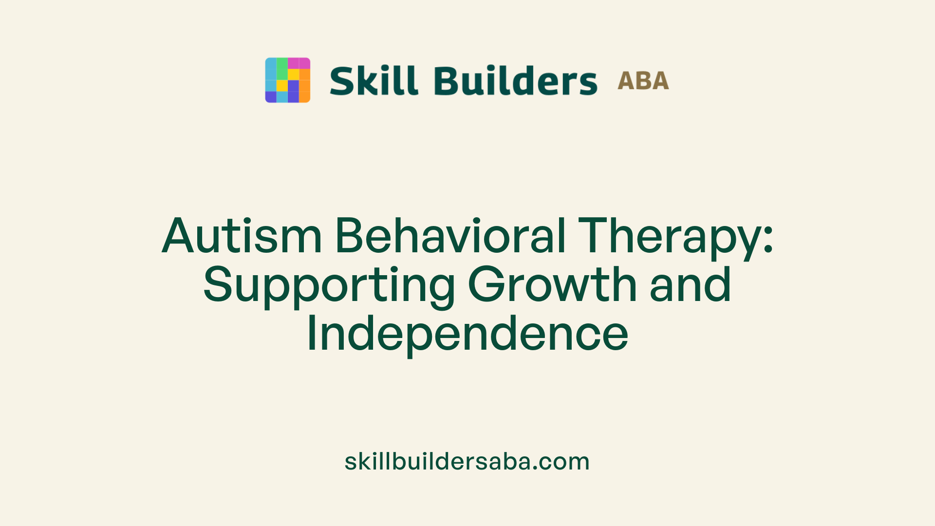 Autism Behavioral Therapy: Supporting Growth and Independence
