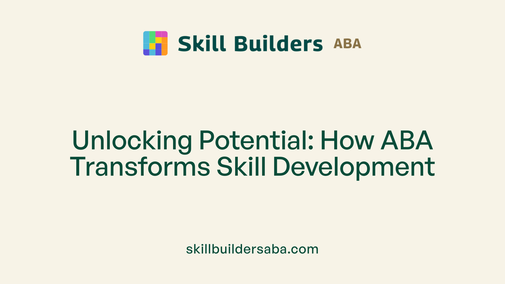 Unlocking Potential: How ABA Transforms Skill Development