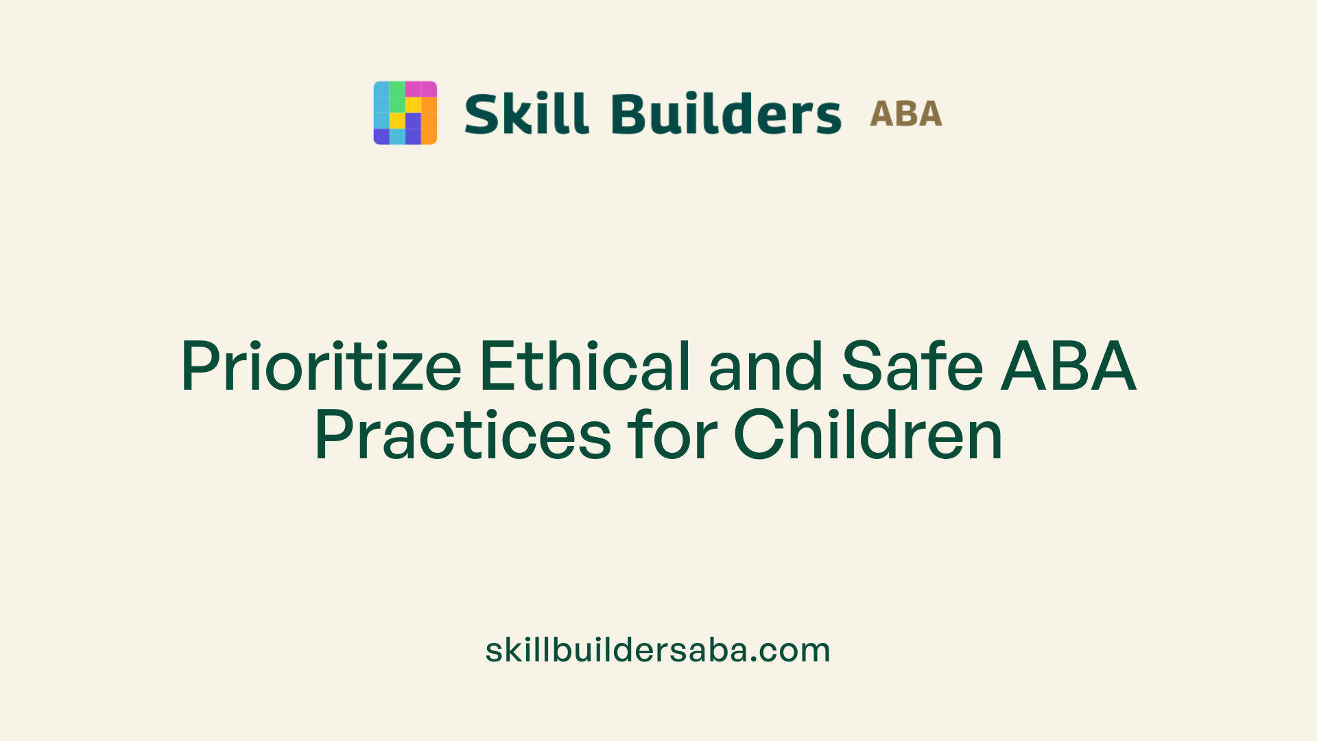 Prioritize Ethical and Safe ABA Practices for Children