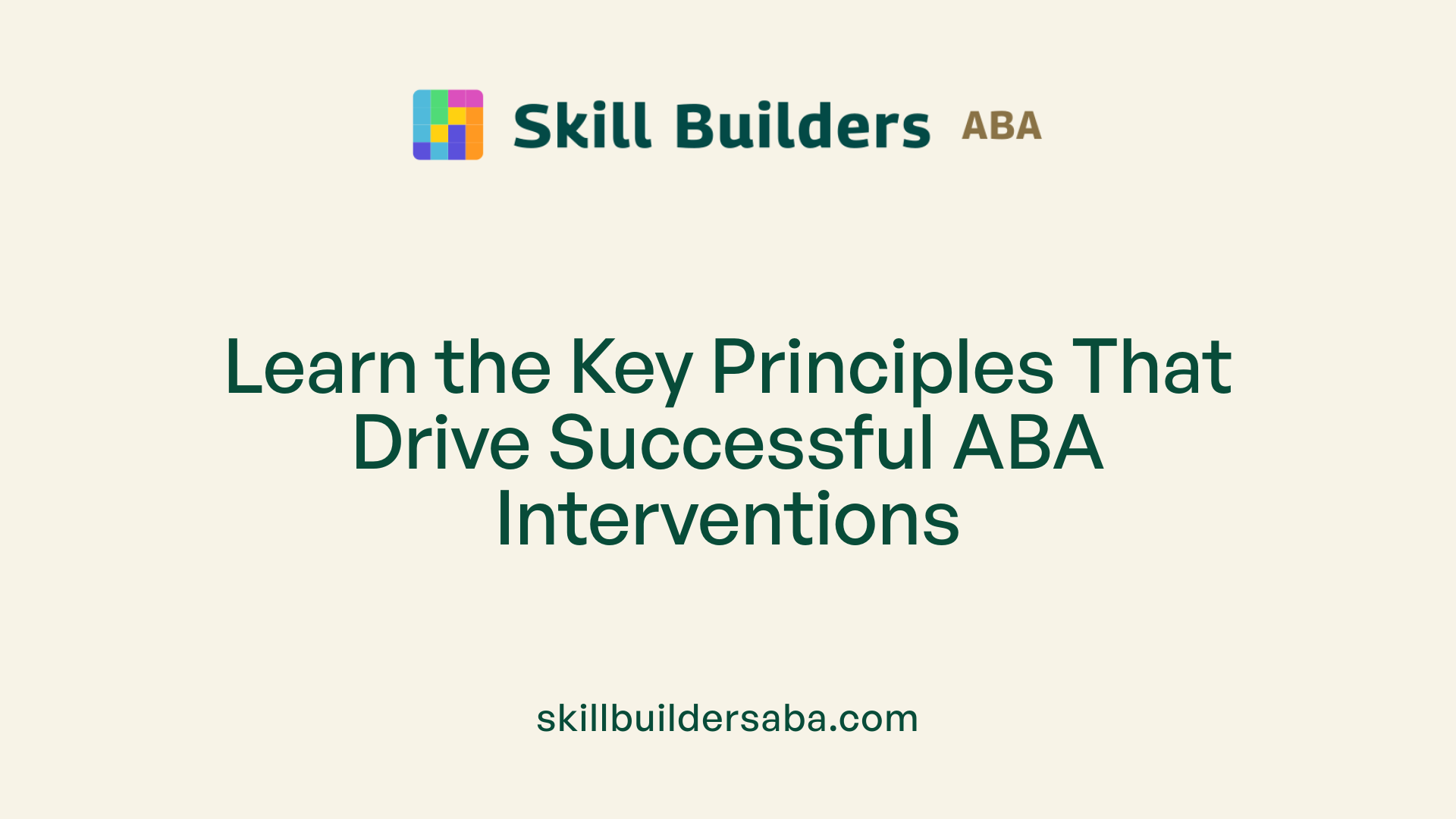 Learn the Key Principles That Drive Successful ABA Interventions