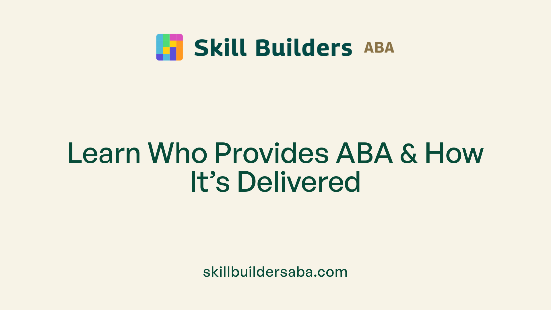 Learn Who Provides ABA &amp; How It’s Delivered