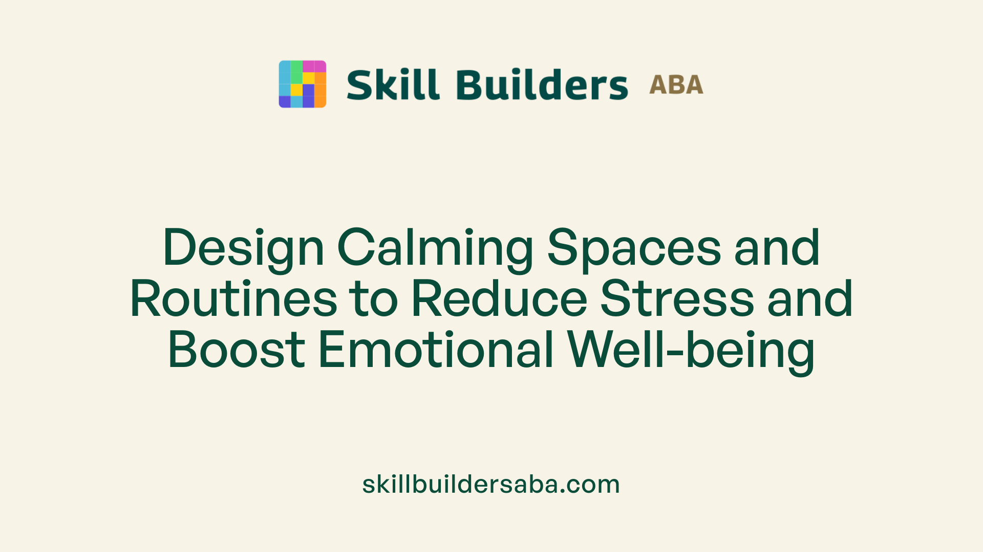 Design Calming Spaces and Routines to Reduce Stress and Boost Emotional Well-being