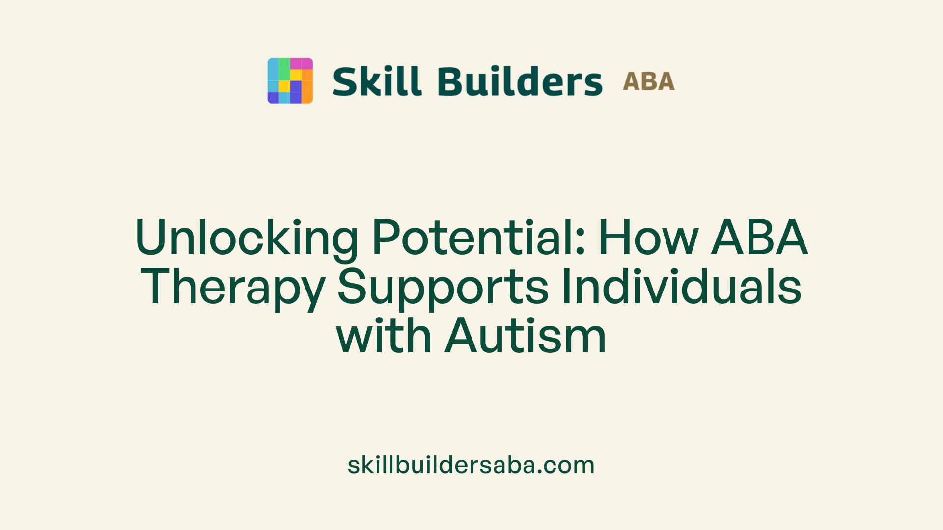 Unlocking Potential: How ABA Therapy Supports Individuals with Autism