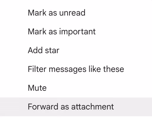 A screenshot of a Gmail menu highlighting forward email as attachment