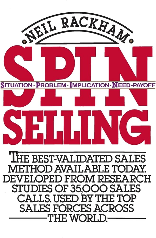 The image is a book cover for "SPIN Selling" by Neil Rackham. The title is in large red letters, with 'SPIN' being an acronym for Situation, Problem, Implication, and Need-Payoff. Below the title, text claims it is the best-validated sales method available.