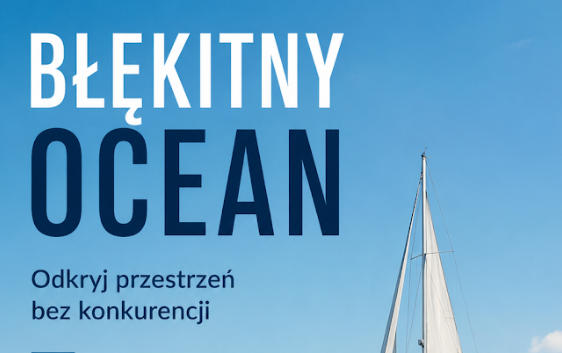 Strategia błękitnego oceanu – dlaczego firmy przestają walczyć z konkurencją?