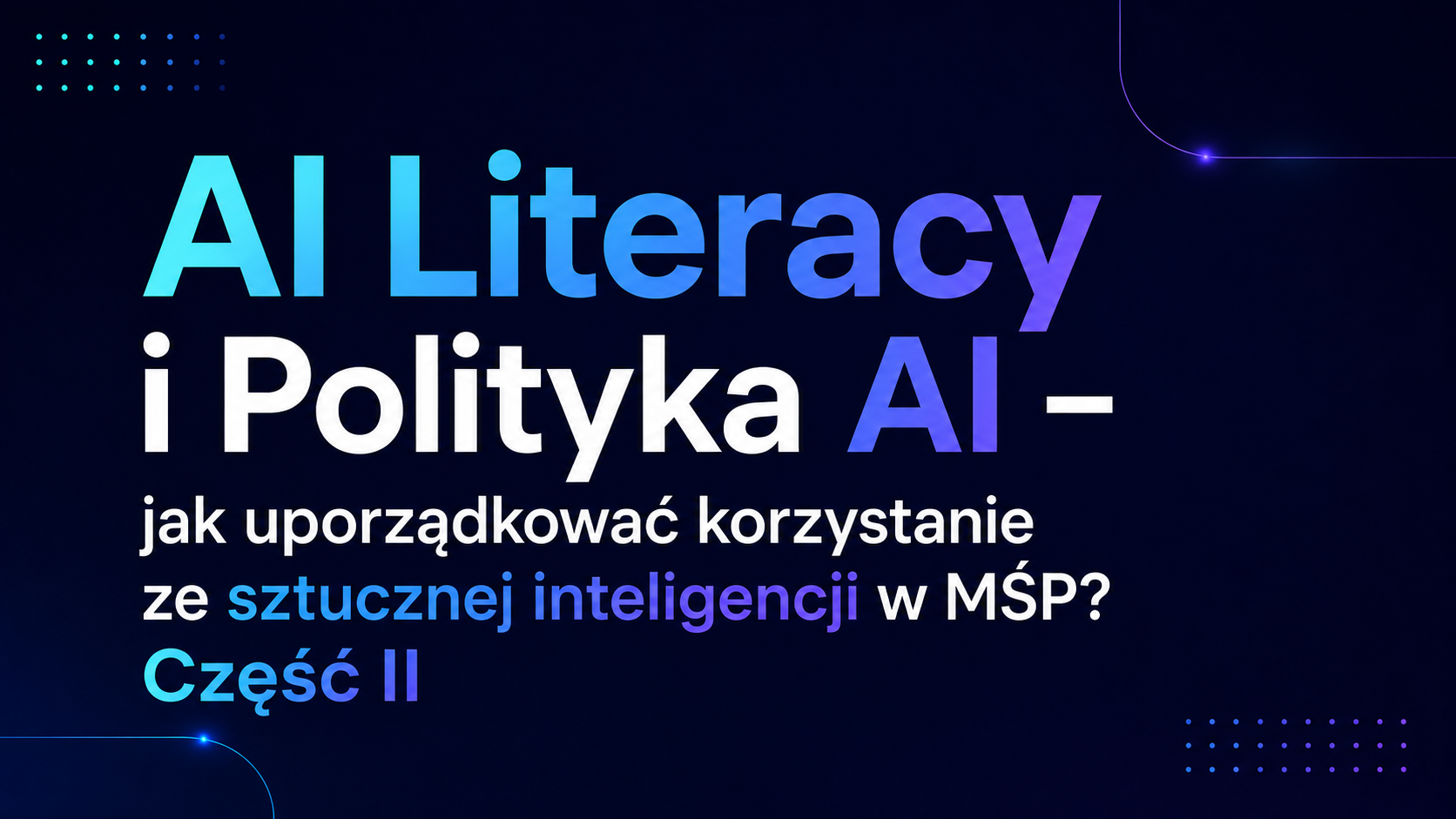 AI Literacy i Polityka AI – jak uporządkować korzystanie ze sztucznej inteligencji w MŚP? Cz.2