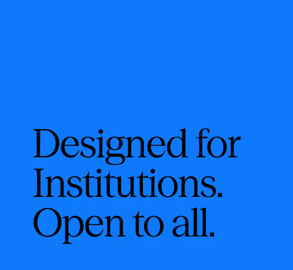 Black text on blue background reading 'Designed for Institutions. Open to all.'
