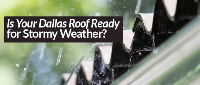 Is Your Dallas Roof Ready for Stormy Weather?
