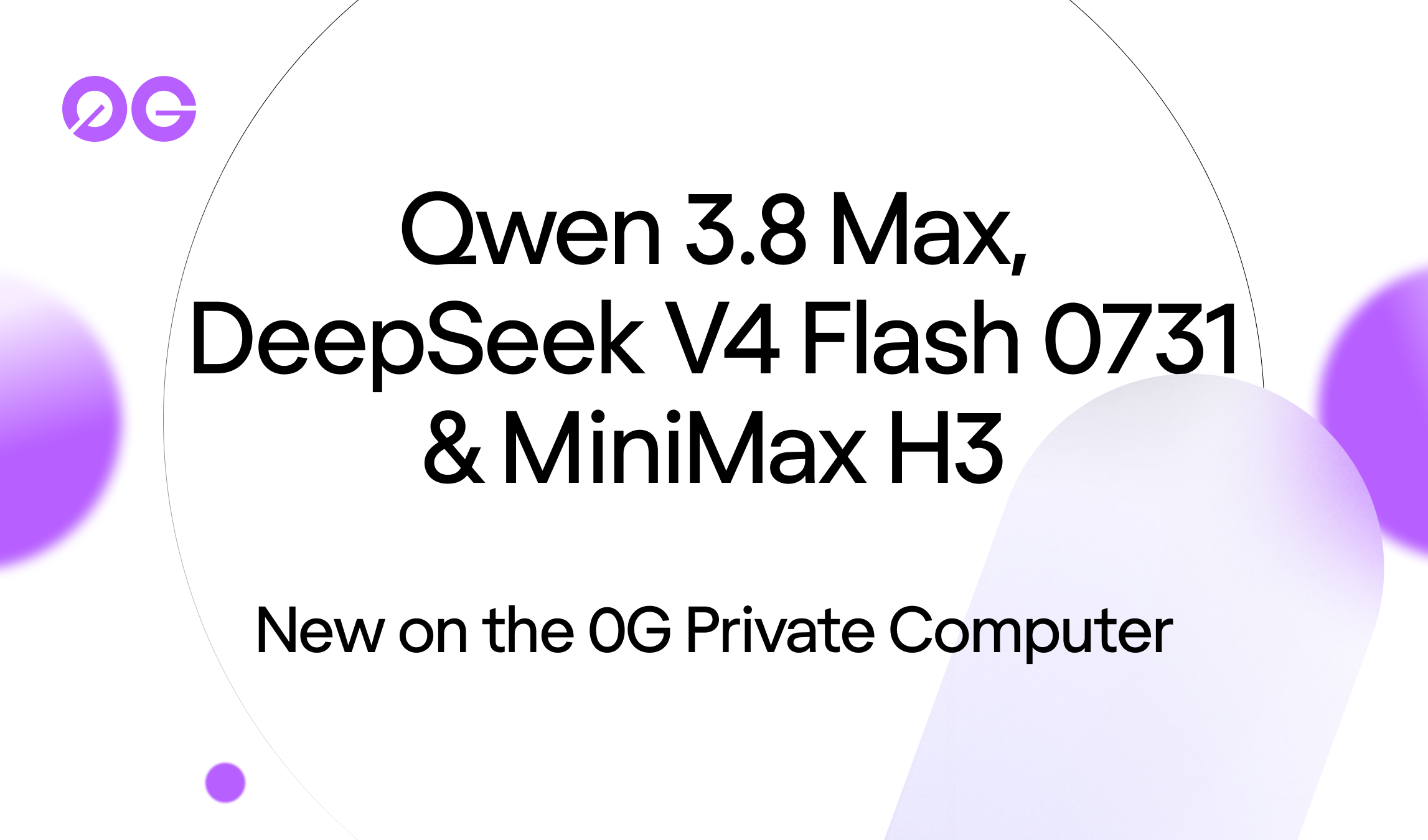 Qwen 3.8 Max, DeepSeek V4 Flash 0731 and MiniMax H3 (Hailuo 3) are live on 0G