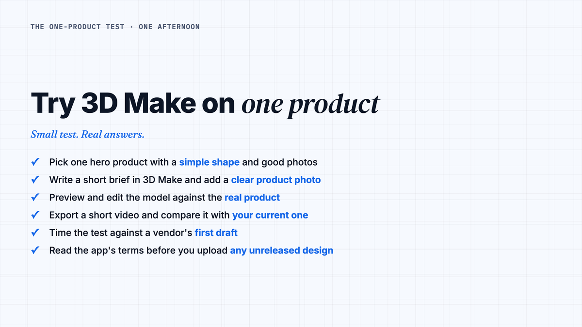 A checklist for testing Kimi 3D Make on one product this week. Pick one hero product with a simple shape and good photos. Write a short brief in 3D Make and add a clear product photo. Preview and edit the model against the real product. Export a short video and compare it with your current one. Time the whole test against a vendor's first draft. Read the app's terms before you upload any unreleased design.