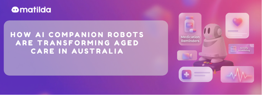 How AI Companion Robots Are Transforming Aged Care in Australia