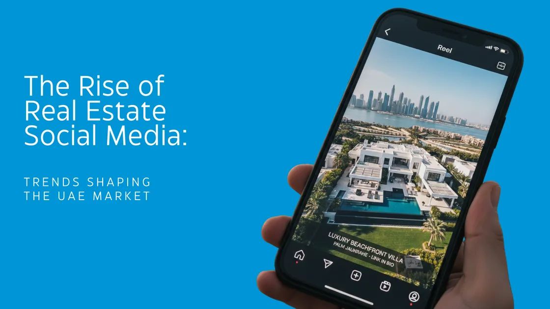 The Rise of Real Estate Social Media: Trends Shaping the UAE Market