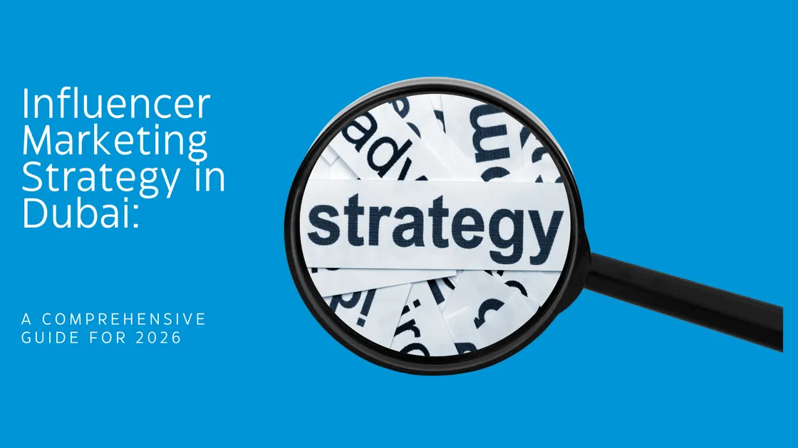 Influencer Marketing Strategy in Dubai: A Comprehensive Guide for 2026