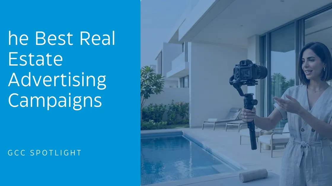GCC Spotlight: The Best Real Estate Advertising Campaigns