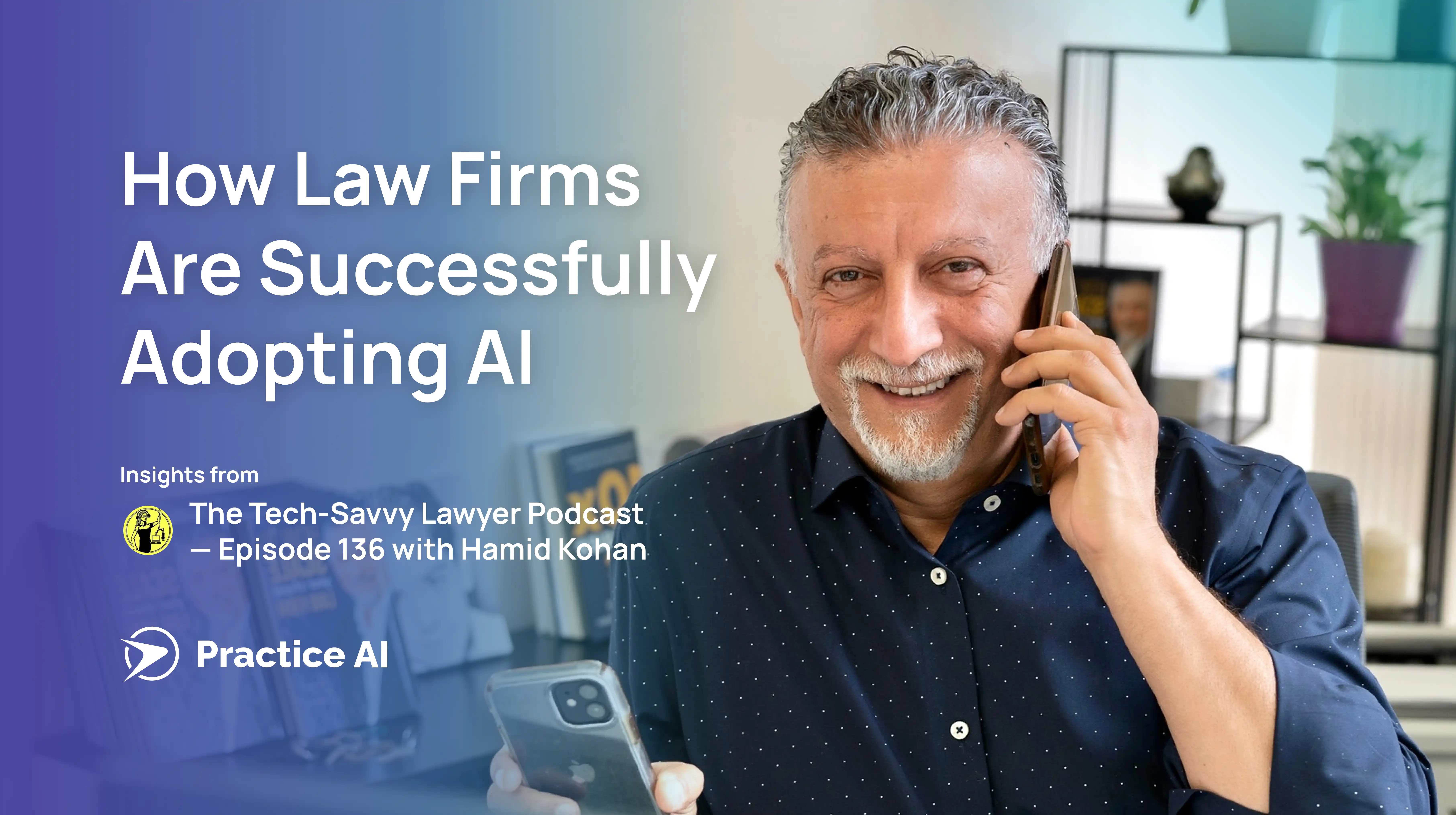 Law Practice AI Founder Hamid Kohan Joins The Tech-Savvy Lawyer Podcast to Discuss Practical AI Adoption for Law Firms