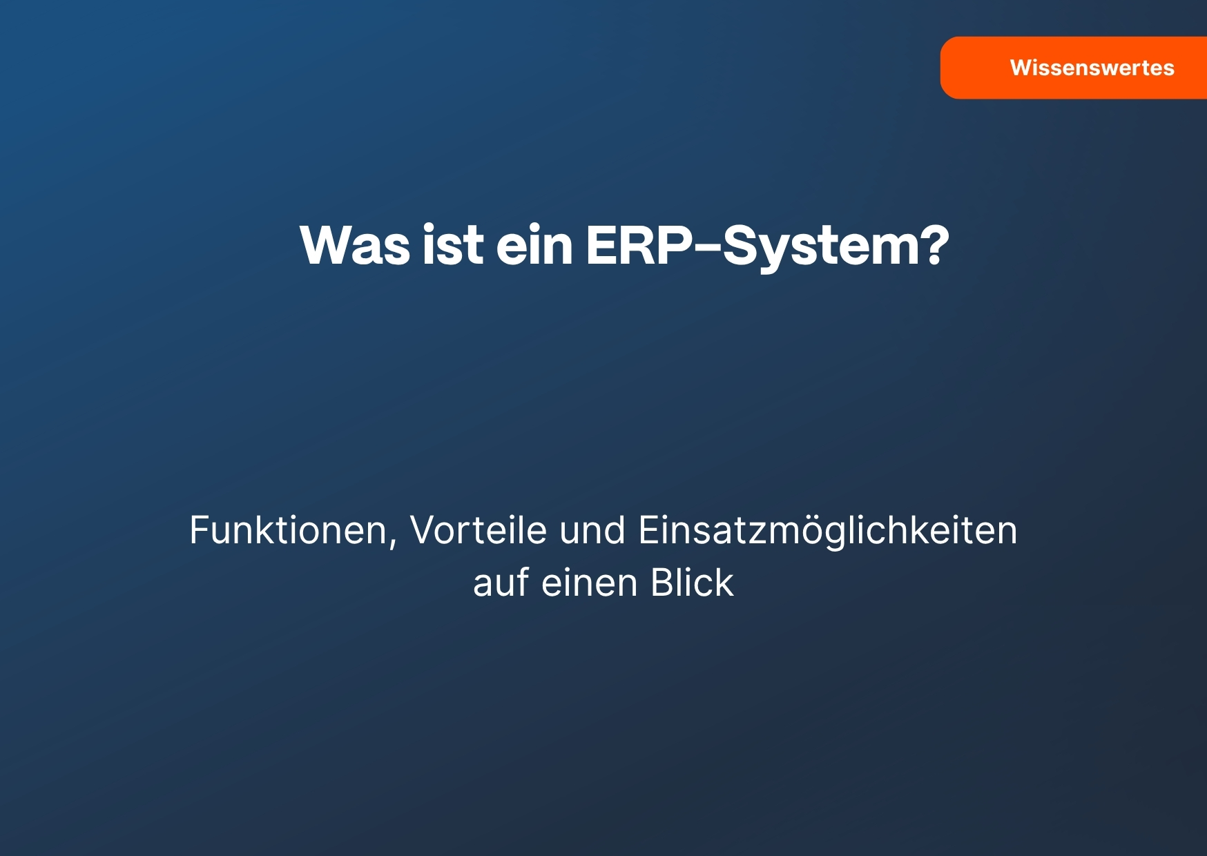 Was ist ein ERP-System? Funktionen, Vorteile und Einsatzmöglichkeiten auf einen Blick
